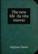 The new life (la vita nuova), Alighieri Dante 