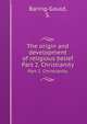 The origin and development of religious belief. Part 2. Christianity, Baring-Gould, S. 
