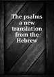 The psalms a new translation from the Hebrew, 