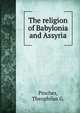 The religion of Babylonia and Assyria, Pinches, Theophilus G. 