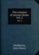 The remains of ancient Rome. Vol. 2, Middleton, John Henry 