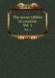 The seven tablets of creation. Vol. 1, 