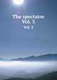 The spectator. Vol. 3, 