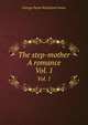 The step-mother A romance. Vol. 1, James, George Payne Rainsford 