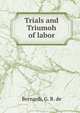 Trials and Triumoh of labor, Bernardi, G. B. de 