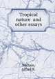 Tropical nature and other essays, Wallace, Alfred R. 