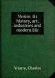 Venice its history, art, industries and modern life, Yriarte, Charles 