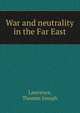 War and neutrality in the Far East, Lawrence, Thomas Joseph 