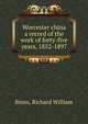 Worcester china a record of the work of forty-five years, 1852-1897, Binns, Richard William 