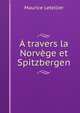 A travers la Norvege et Spitzbergen, Maurice Letellier 
