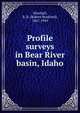 Profile surveys in Bear River basin, Idaho, Marshall, R. B. (Robert Bradford), 1867-1949 