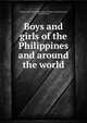 Boys and girls of the Philippines and around the world, Tolman, Stella W. Carroll (Stella Webster Carroll),Jerome, Harriet Louise 