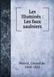 Les Illumines : Les faux saulniers, Nerval, G?rard de, 1808-1855 