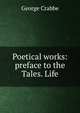 Poetical works: preface to the Tales. Life, Crabbe George 