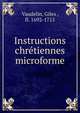 Instructions chretiennes microforme, Vaudelin, Giles , fl. 1692-1715 