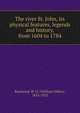 The river St. John, its physical features, legends and history, from 1604 to 1784, Raymond, W. O. (William Odber), 1853-1923 