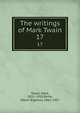 The writings of Mark Twain. 17, Twain, Mark, 1835-1910,Paine, Albert Bigelow, 1861-1937 