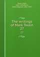 The writings of Mark Twain. 27, Twain, Mark, 1835-1910,Paine, Albert Bigelow, 1861-1937 