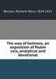 The way of holiness, an exposition of Psalm cxix, analytical and devotional, Benson, Richard Meux, 1824-1915 
