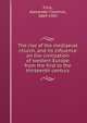 The rise of the mediaeval church, and its influence on the civilisation of western Europe from the first to the thirteenth century, Flick, Alexander Clarence, 1869-1942 