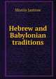 Hebrew and Babylonian traditions, Morris Jastrow 