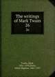 The writings of Mark Twain. 26, Twain, Mark, 1835-1910,Paine, Albert Bigelow, 1861-1937 