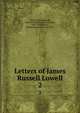 Letters of James Russell Lowell. 2, Lowell, James Russell, 1819-1891,Norton, Charles Eliot, 1827-1908,Hearst, William Randolph, 1863-1951 