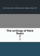 The writings of Mark Twain. 2, Twain, Mark, 1835-1910,Paine, Albert Bigelow, 1861-1937 