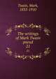 The writings of Mark Twain pseud. 21, Twain, Mark, 1835-1910 
