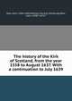 The history of the Kirk of Scotland, from the year 1558 to August 1637. With a continuation to July 1639, Row, John, 1568-1646,Wodrow Society, Edinburgh,Row, John, 1598?-1672? 