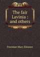 The fair Lavinia : and others, Freeman Mary Eleanor 