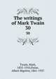 The writings of Mark Twain. 30, Twain, Mark, 1835-1910,Paine, Albert Bigelow, 1861-1937 