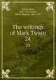 The writings of Mark Twain. 24, Twain, Mark, 1835-1910,Paine, Albert Bigelow, 1861-1937 