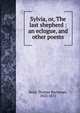 Sylvia, or, The last shepherd : an eclogue, and other poems, Read, Thomas Buchanan, 1822-1872 