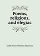 Poems, religious, and elegiac, L. H. Sigourney 