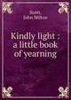 Kindly light : a little book of yearning, Scott, John Milton 