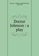 Doctor Johnson : a play, Newton, A. Edward (Alfred Edward), 1864-1940 