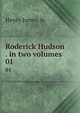 Roderick Hudson . in two volumes. 01, Henry James, Jr. 
