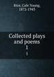 Collected plays and poems. 1, Rice, Cale Young, 1872-1943 
