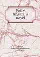 Fairy fingers. a novel, Ritchie, Anna Cora Ogden Mowatt, 1819-1870 