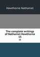 The complete writings of Nathaniel Hawthorne. 15, Hawthorne Nathaniel 