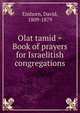 Olat tamid = Book of prayers for Israelitish congregations, Einhorn, David, 1809-1879 