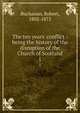 The ten years' conflict : being the history of the disruption of the Church of Scotland, Buchanan, Robert, 1802-1875 