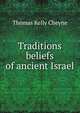 Traditions & beliefs of ancient Israel, T. K. Cheyne 