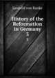 History of the Reformation in Germany. 3, Leopold von Ranke 