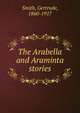 The Arabella and Araminta stories, Smith, Gertrude, 1860-1917 