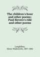 The children's hour and other poems; Paul Revere's ride and other poems, Longfellow, Henry Wadsworth, 1807-1882 