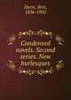 Condensed novels. Second series. New burlesques, Harte, Bret, 1836-1902 