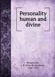Personality human and divine, Illingworth, J. R. (John Richardson), 1848-1915 