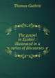 The gospel in Ezekiel : illustrated in a series of discourses, Guthrie Thomas 